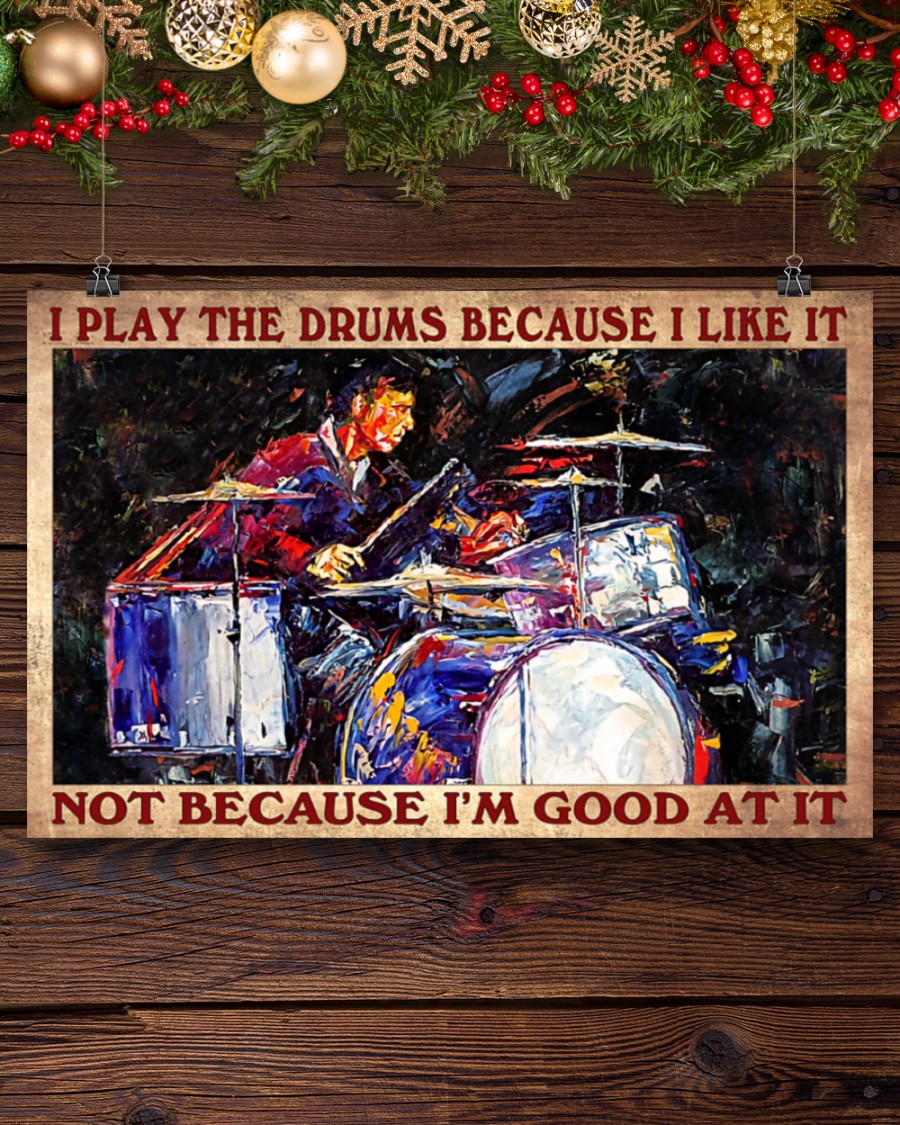 I play the drums because I like it not because I'm good at it posterc