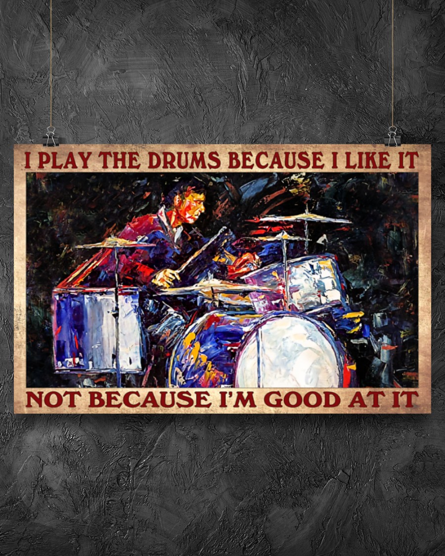 I play the drums because I like it not because I'm good at it posterz
