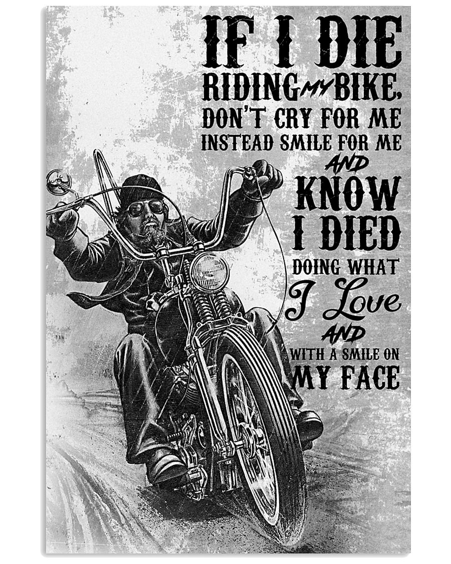 If I die riding my bike Don't cry for me instead smile for me and know I died doing what i love and with a smile on my face poster