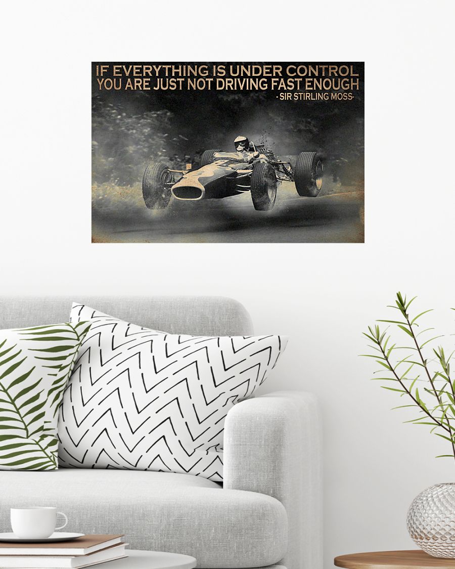 If everything is under control You are just not driving fast enough Sir Stirling Moss poster