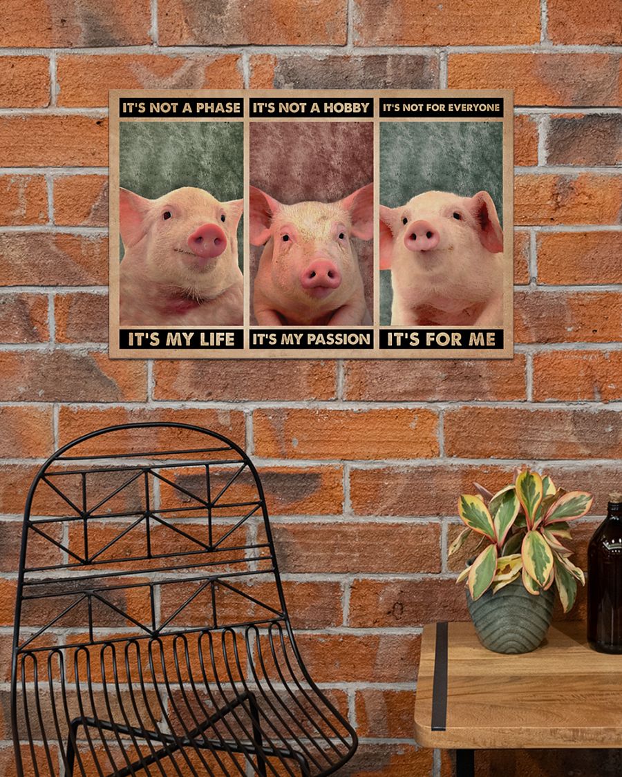 It's not a phase It's my life It's not a hobby It's my passion It's not everyone It's for me Pig poster