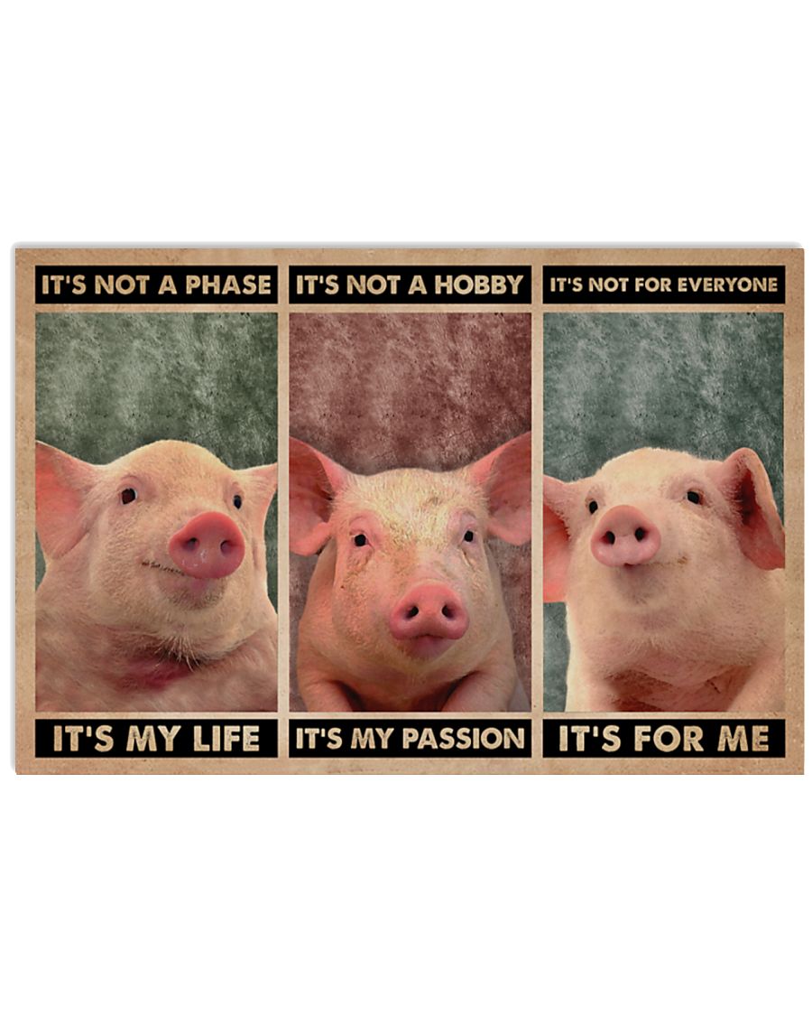 It's not a phase It's my life It's not a hobby It's my passion It's not everyone It's for me Pig poster