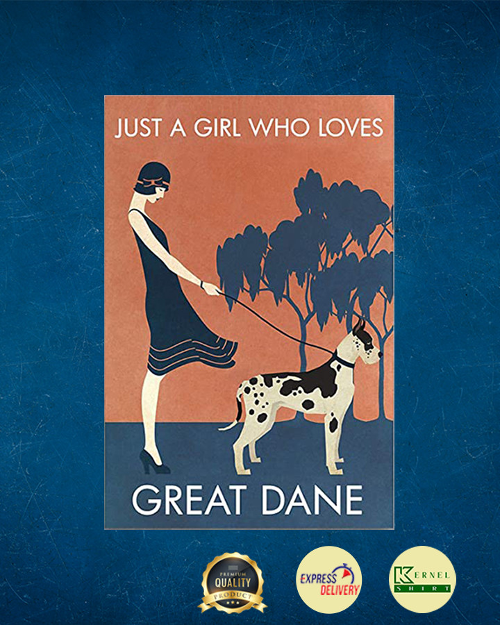 Love Me Love My Dog Just A Girl Who Loves Great Dane Poster
