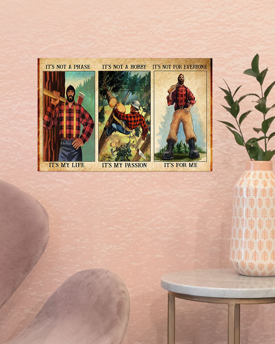 Lumberjack It's Not A Phase It's My Life It's Not A Hobby It's Passion It's Not For Everyone It's For Me Poster
