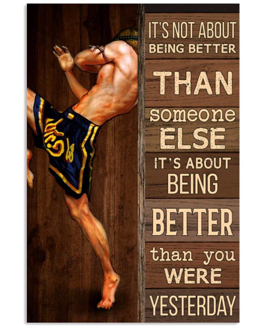 Muay Thai It's Not About Being Better Than Someone Else It's About Being Better Than You Were Yesterday Poster