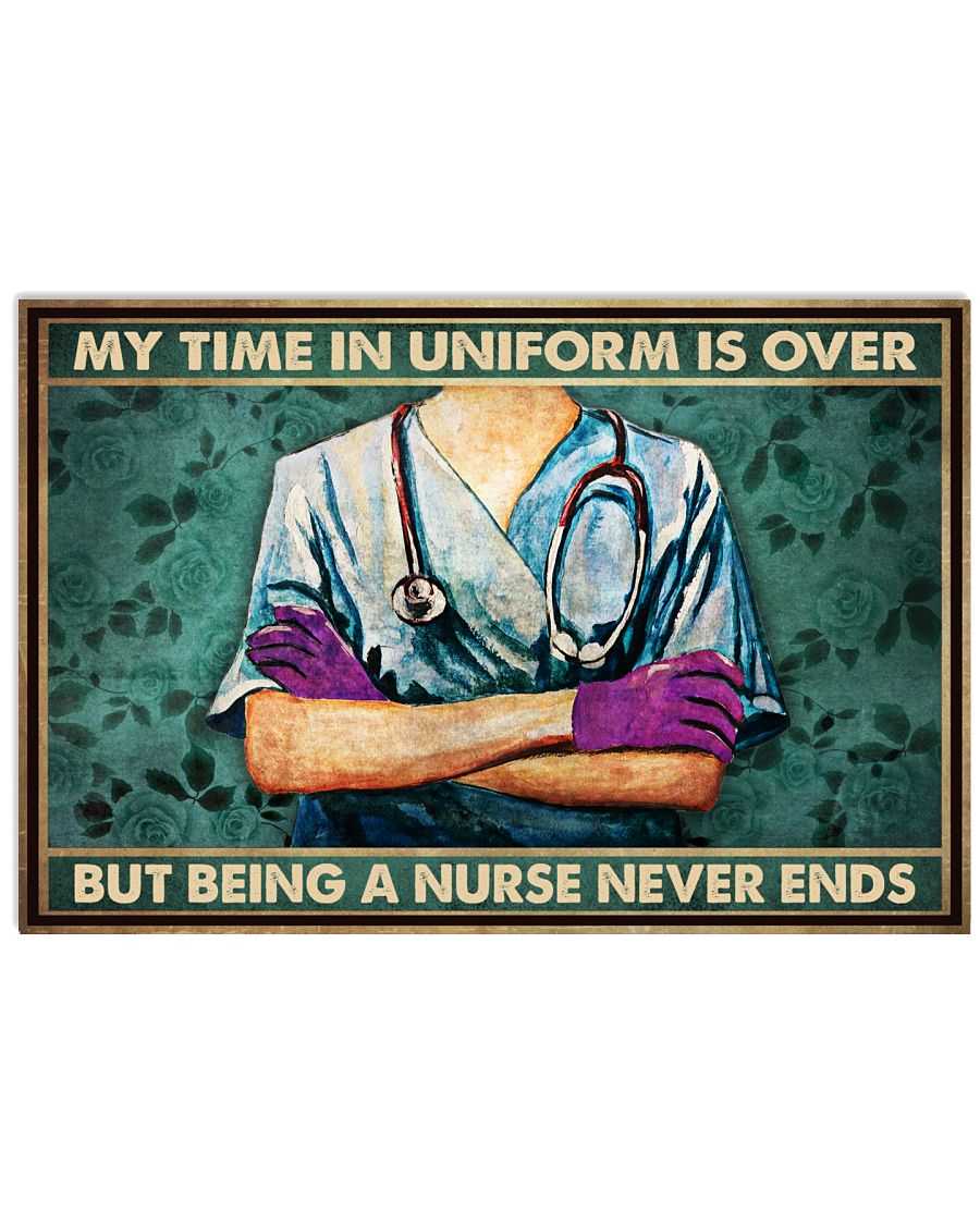 My Time In Uniform Is Over But Being A Nurse Never End Poster