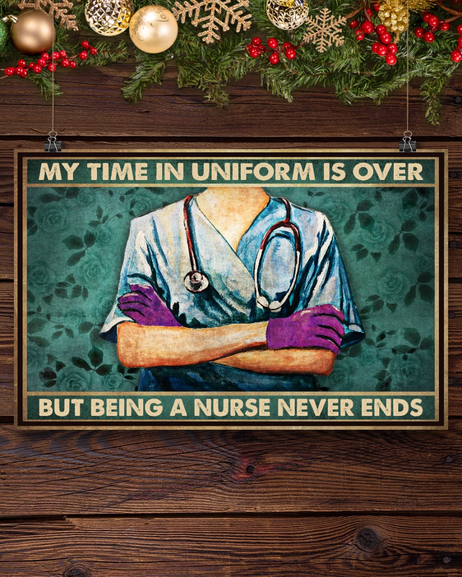 My Time In Uniform Is Over But Being A Nurse Never End Posterx