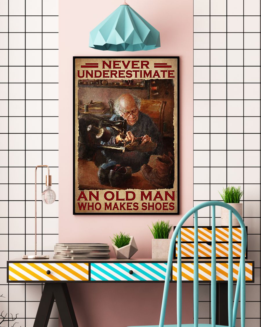 Never Underestimate An Old Man Who Makes Shoes Posterc