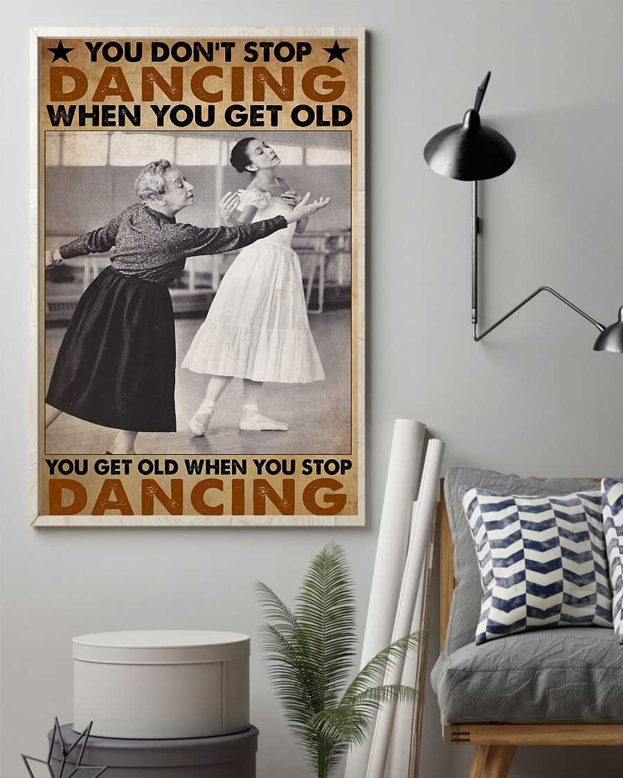 Old Ballerina You Don't Stop Dancing When You Get Older You Get Old When You Stop Dancing Poster