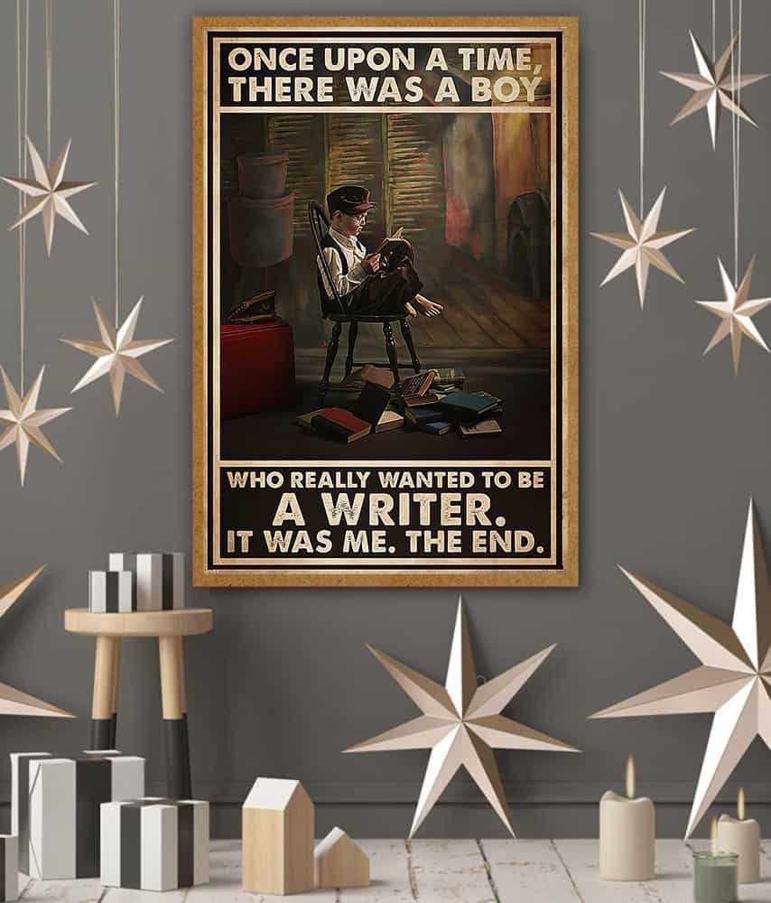 Once upon a time there was a boy who really wanted to be a writer it was me the end poster