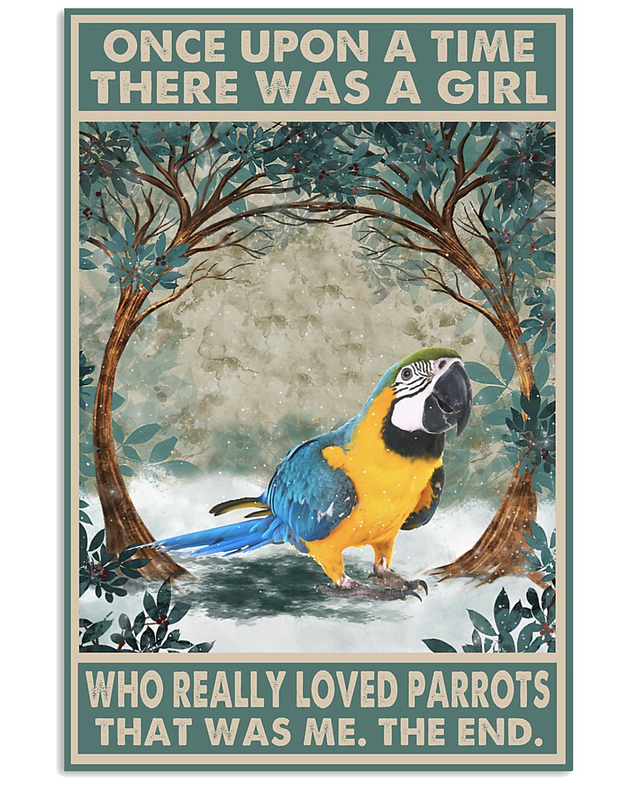 Once upon a time there was a girl who really loved Parrots That was me poster