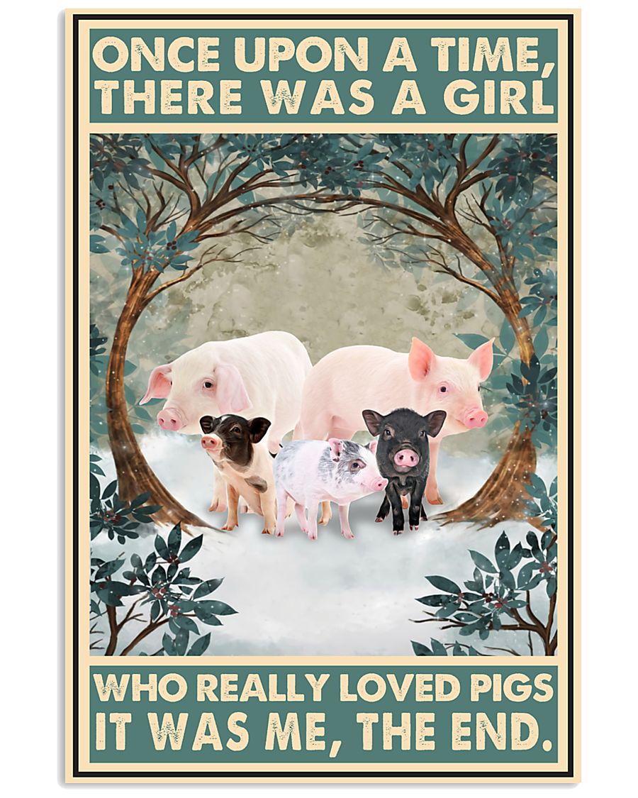 Once upon a time there was a girl who really loved Pigs It was me poster