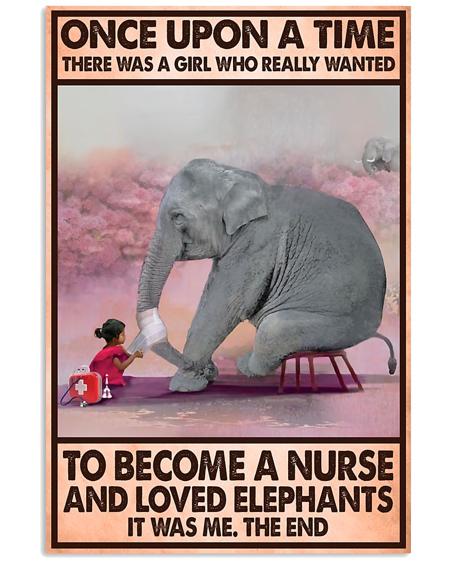 Once upon a time there was a girl who really wanted to become a Nurse and loved Elephants poster