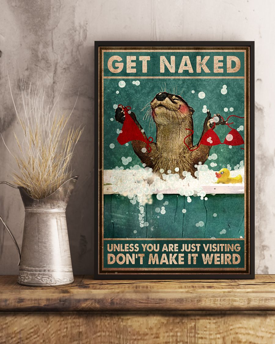 Otter Get Naked Unless You Are Just Visiting Don't Make It Weird Posterc