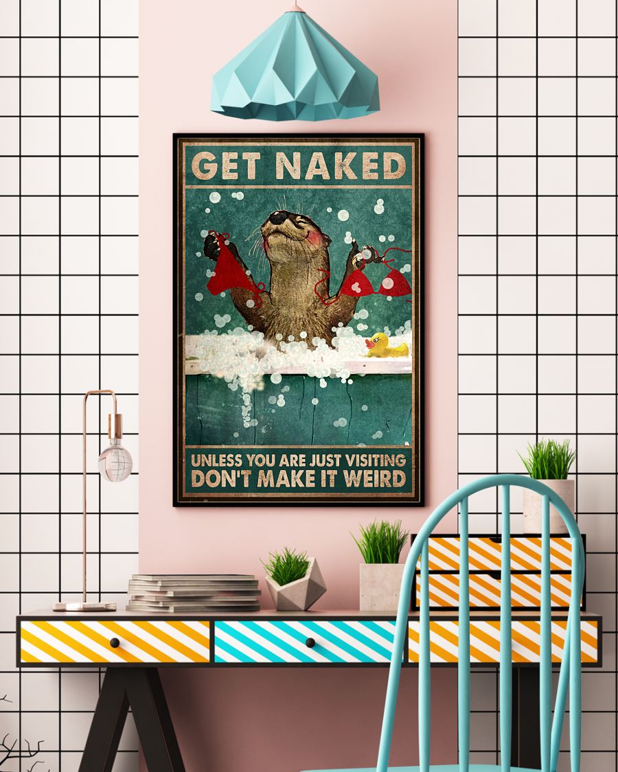 Otter Get Naked Unless You Are Just Visiting Don't Make It Weird Posterv
