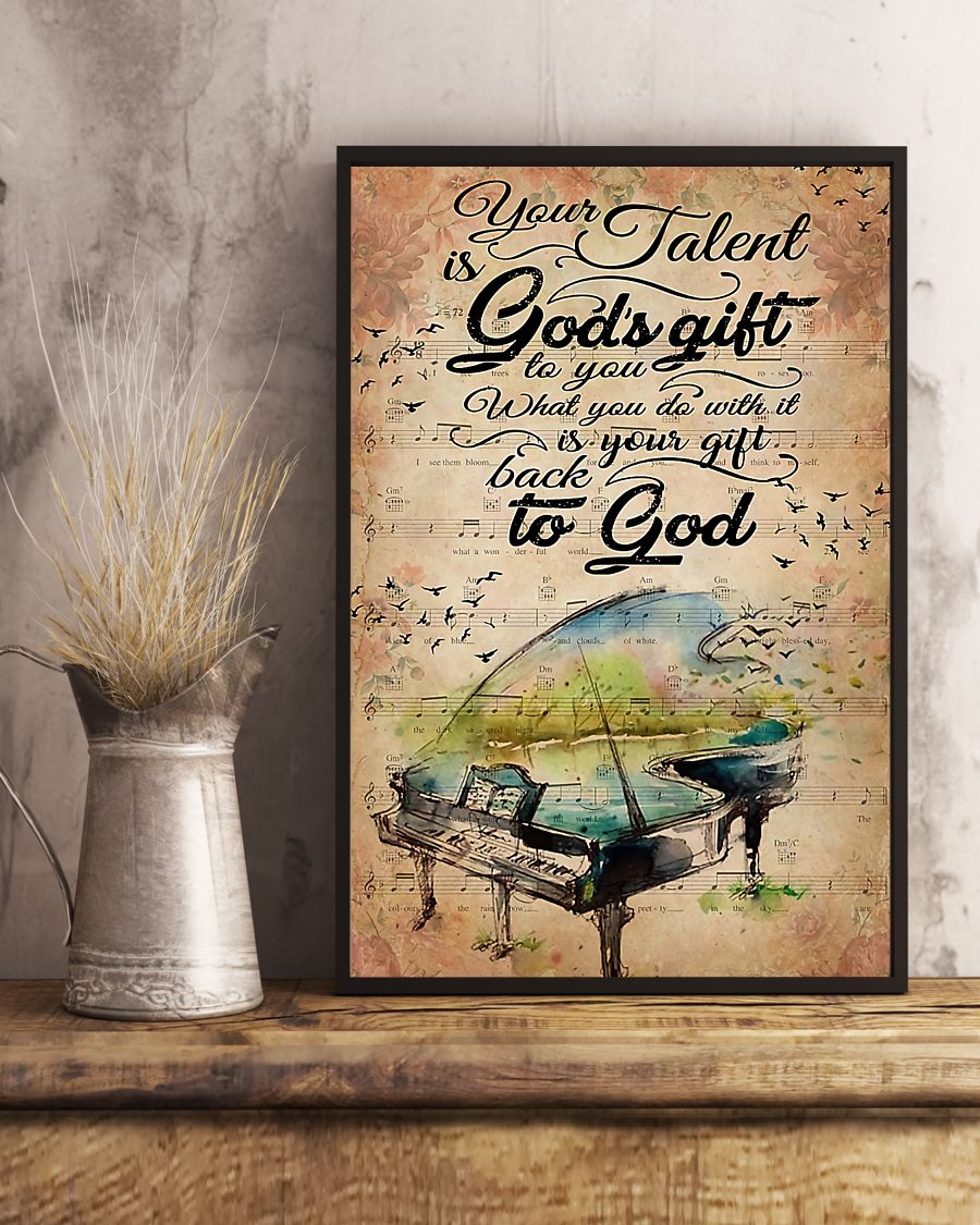 Piano Your talent is god's gift to you What you do with it is your gift back to God posterc
