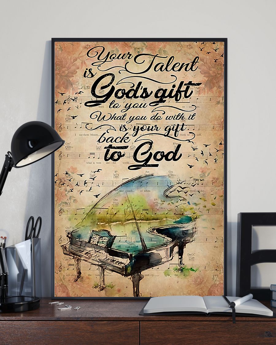 Piano Your talent is god's gift to you What you do with it is your gift back to God posterx