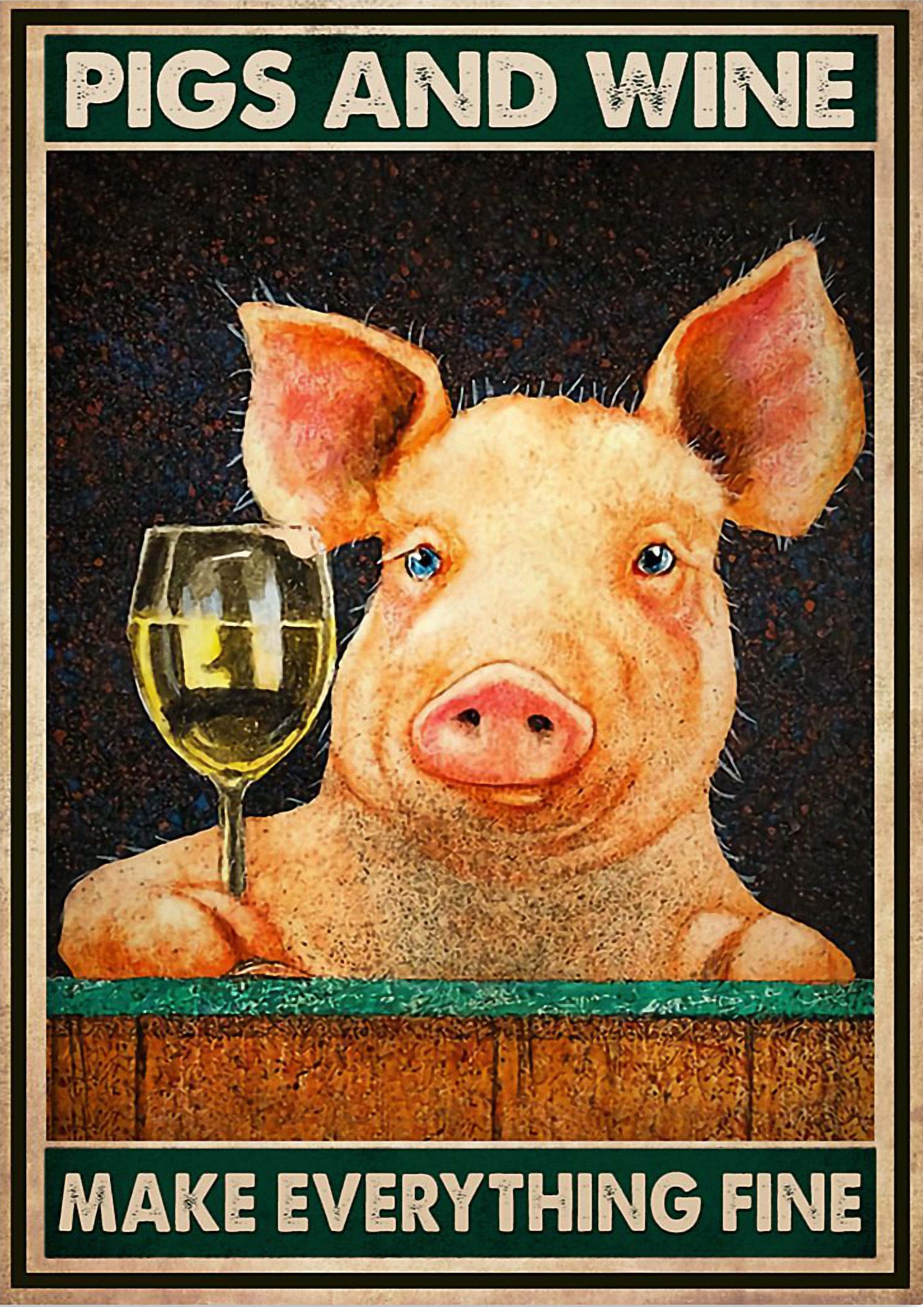 Pigs and wine make everything fine poster