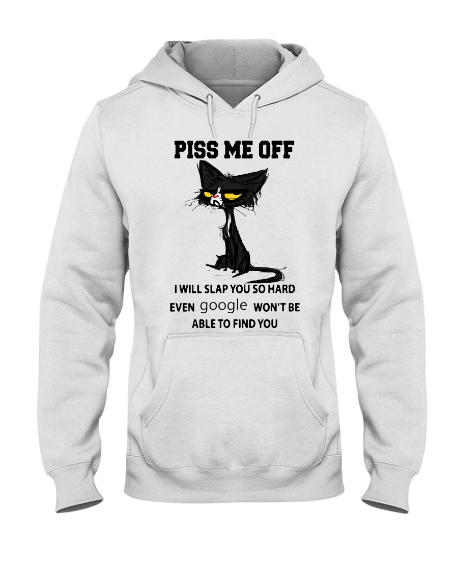 Piss me off i will slap you so hard even google won't be able to find you shirt