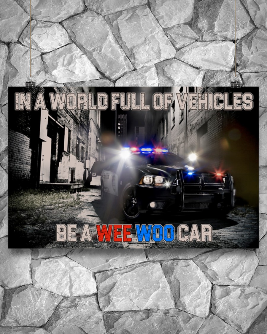 Police In A World Full Of Vehicles Be A Wee Woo Car Posterc