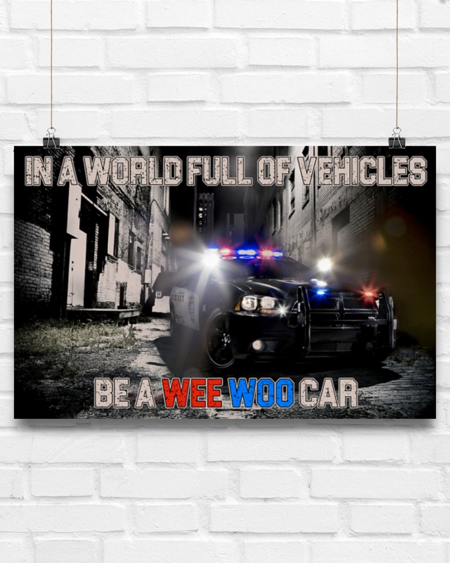 Police In A World Full Of Vehicles Be A Wee Woo Car Posterv
