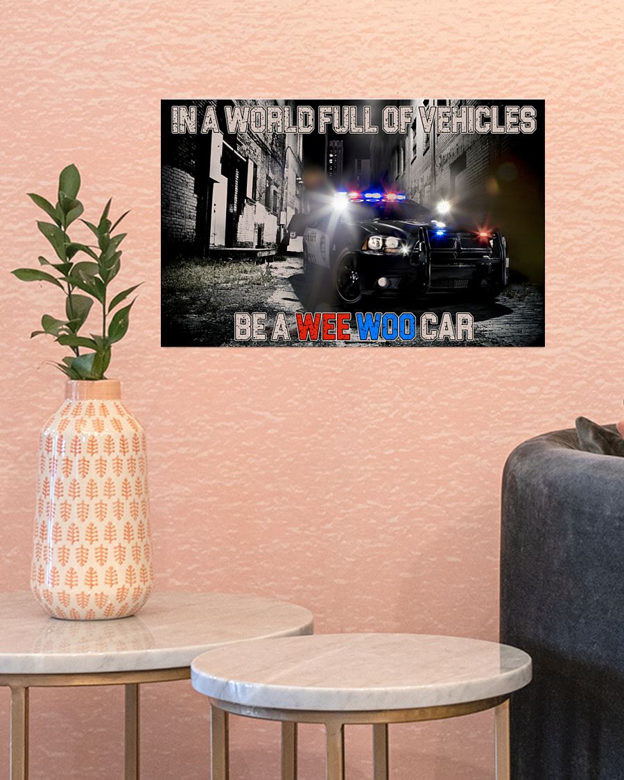 Police In A World Full Of Vehicles Be A Wee Woo Car Posterz