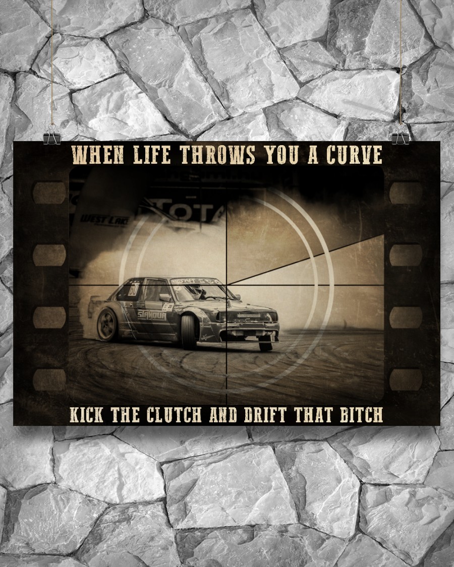 Racing When Life Throws You A Curve Kick The Clutch And Drift That Bitch Posterx
