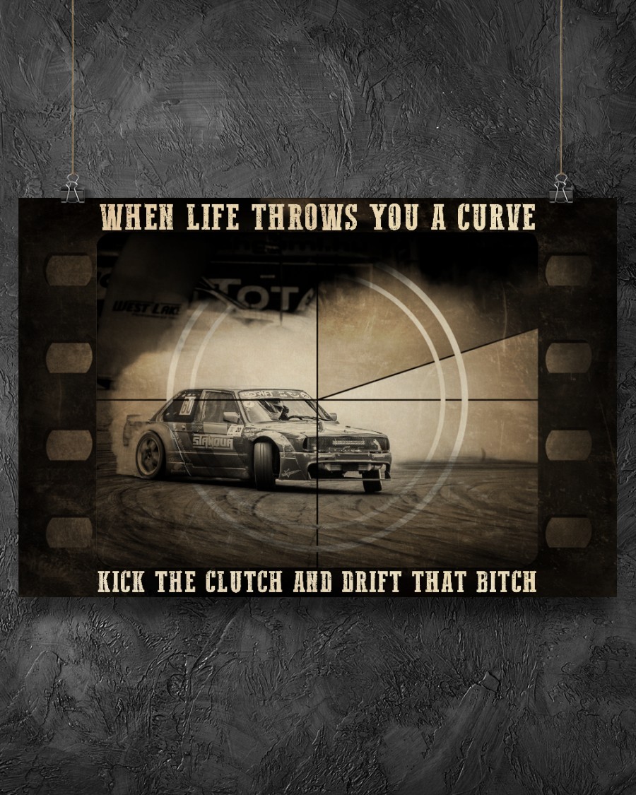 Racing When Life Throws You A Curve Kick The Clutch And Drift That Bitch Posterz