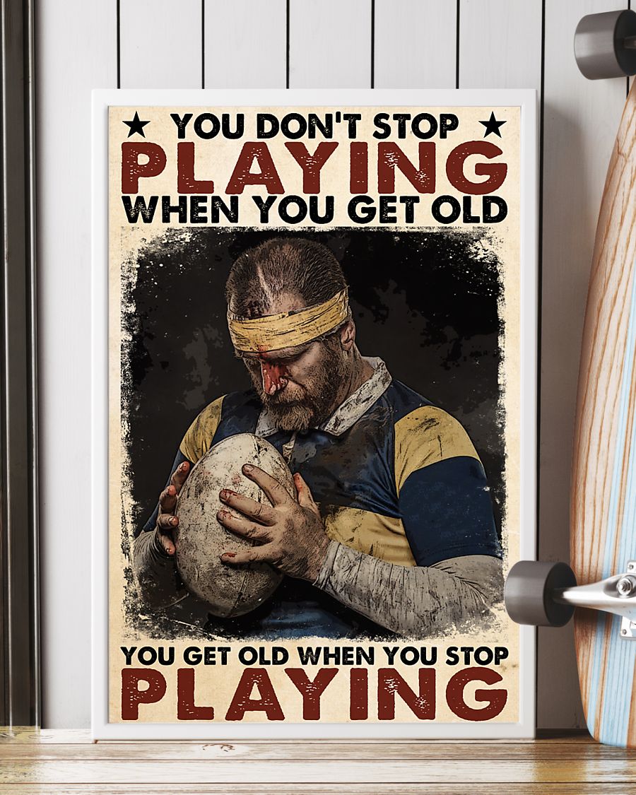 Rugby football You don't stop playing when you get old You get old when you stop playing posterv