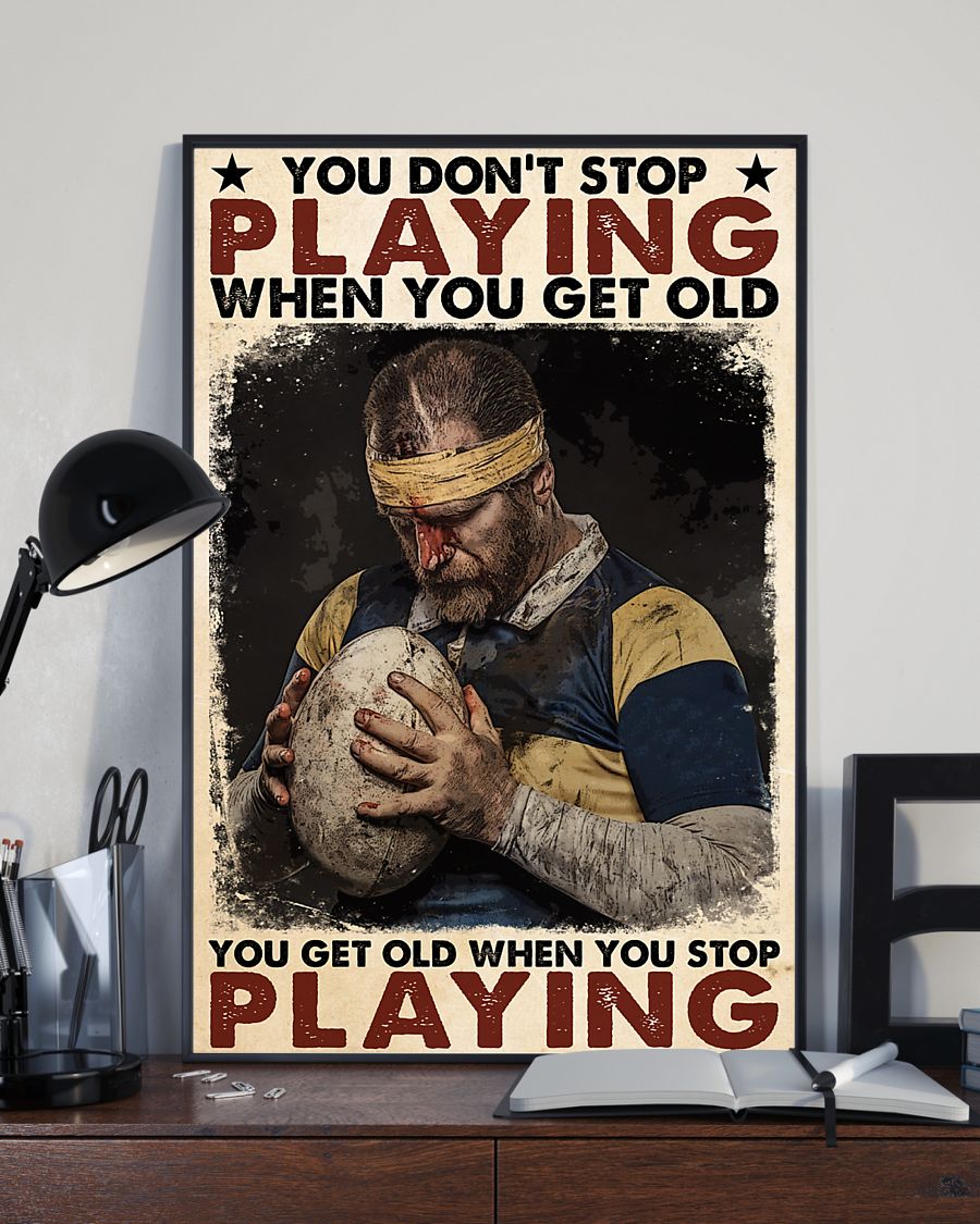 Rugby football You don't stop playing when you get old You get old when you stop playing posterx