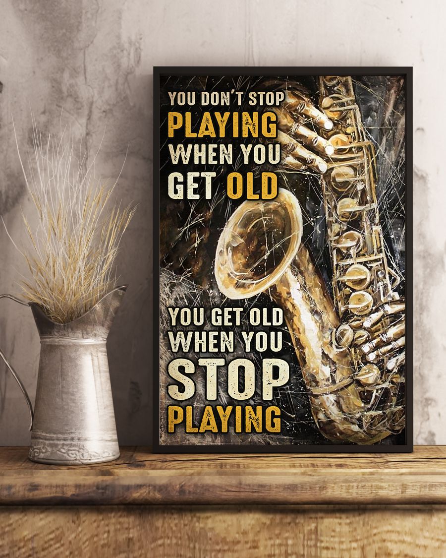 Saxophone You don't stop playing when you get old You get old when you stop playing poster3