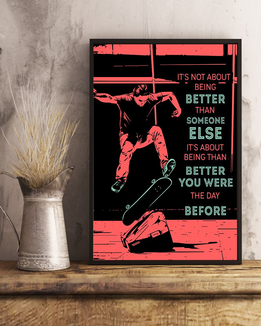 Skateboarding It's not about being better than someone else it's about being better than you were the day before posterc