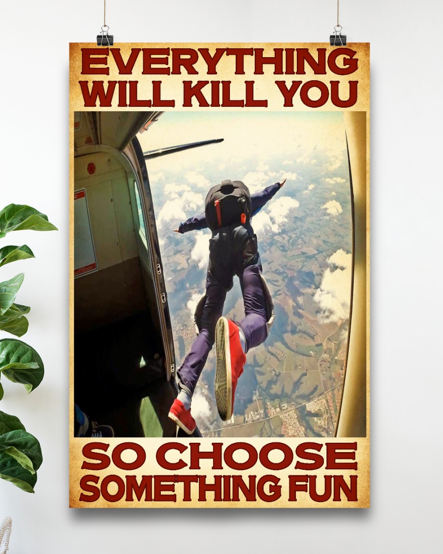 Skydivers everything will kill you so choose something fun posterc