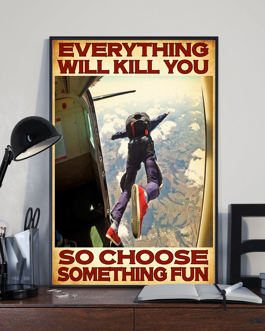Skydivers everything will kill you so choose something fun posterx