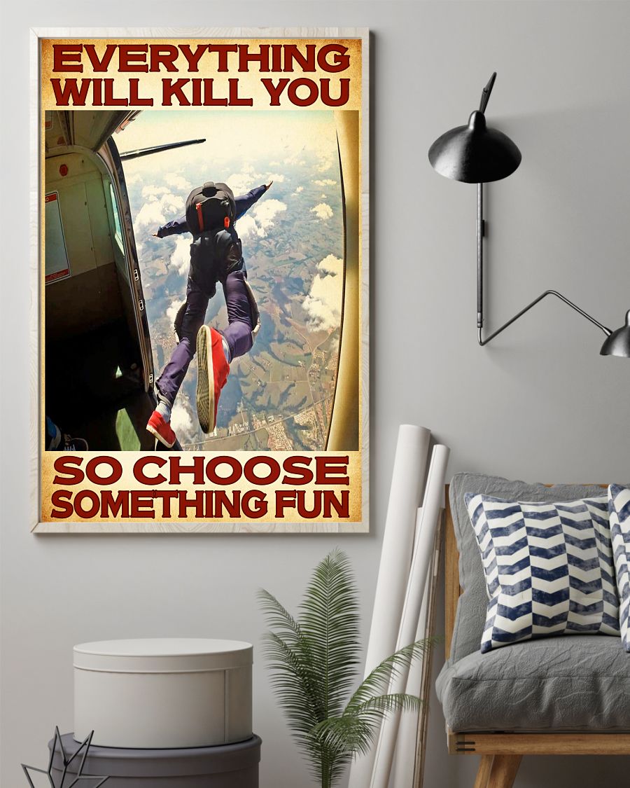 Skydivers everything will kill you so choose something fun posterz