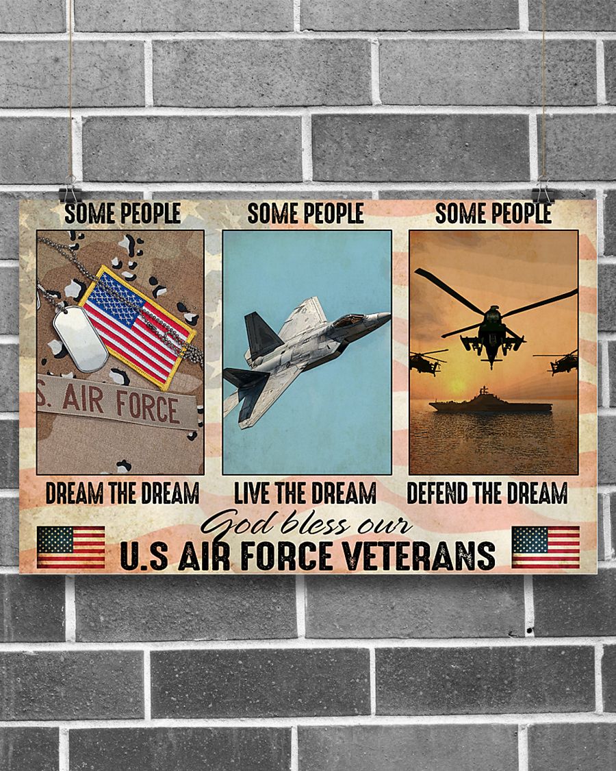 Some people dream the dream Some people live the dream Some people defend the dream God bless our US Air Force Veterans poster