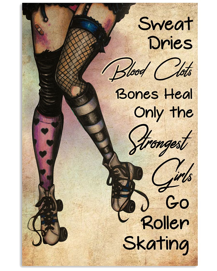 Sweat dries Blood clots bones heal Only the strongest girls go roller skating poster