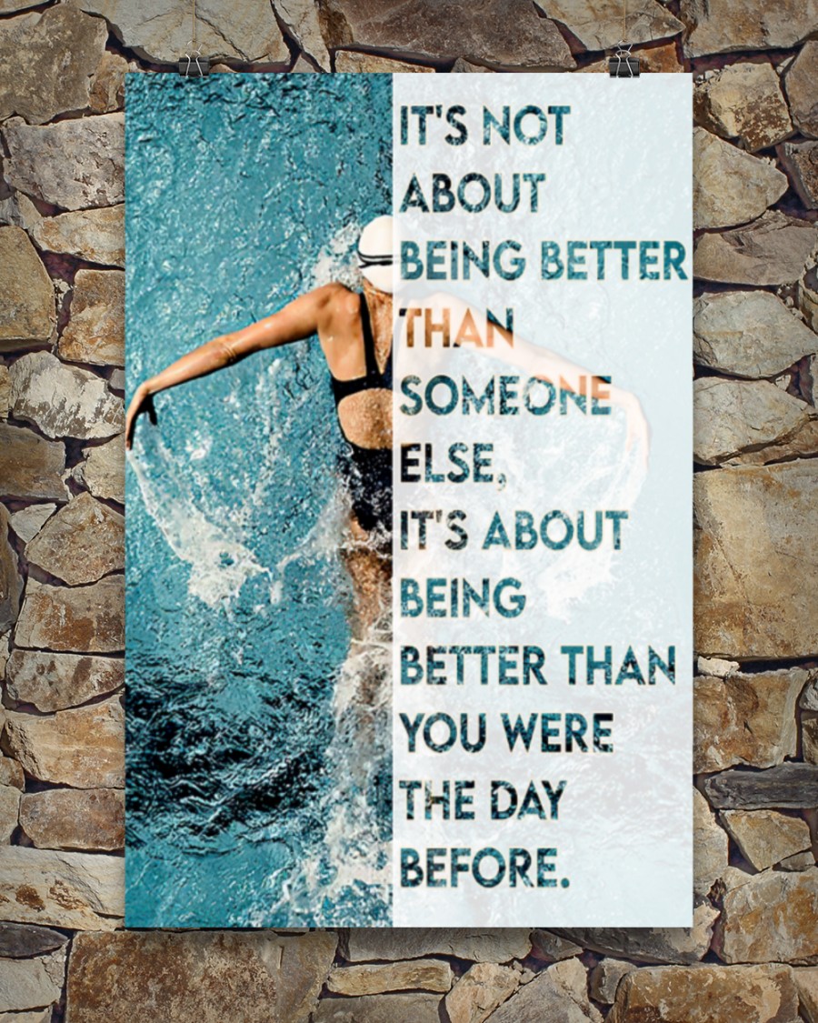 Swimming It's Not About Being Better Than Someone Else It's About Being Better Than You Were The Day Before Poster