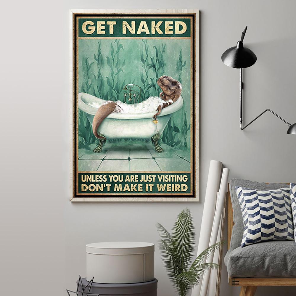 T-Rex Get Naked Unless You Are Visiting Don't Make It Weird Posterv