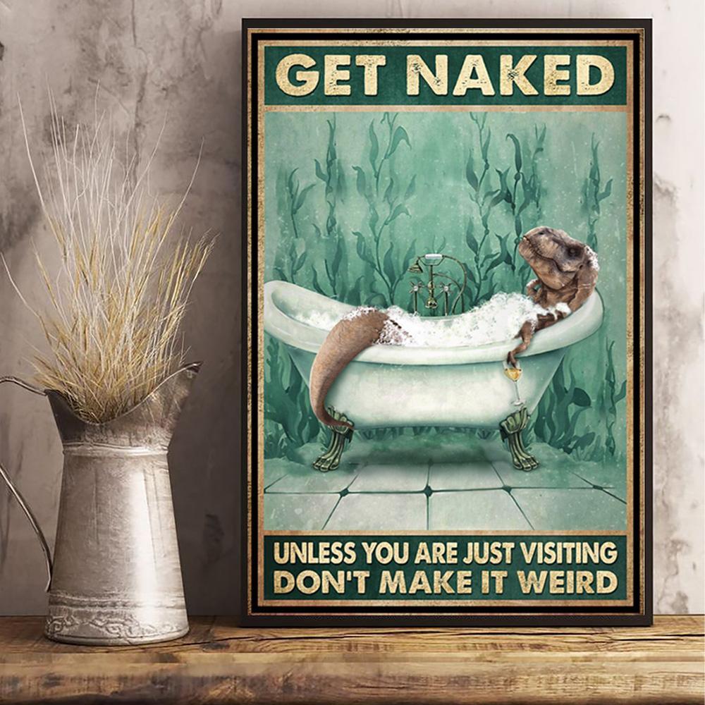 T-Rex Get Naked Unless You Are Visiting Don't Make It Weird Posterx