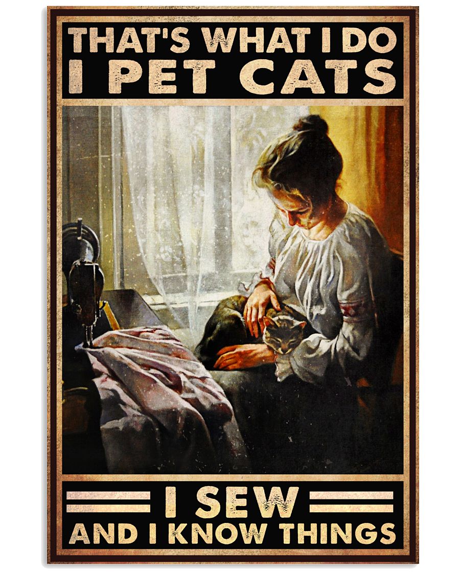 That's What I Do I Pet Cats I Sew And I Know Things Poster