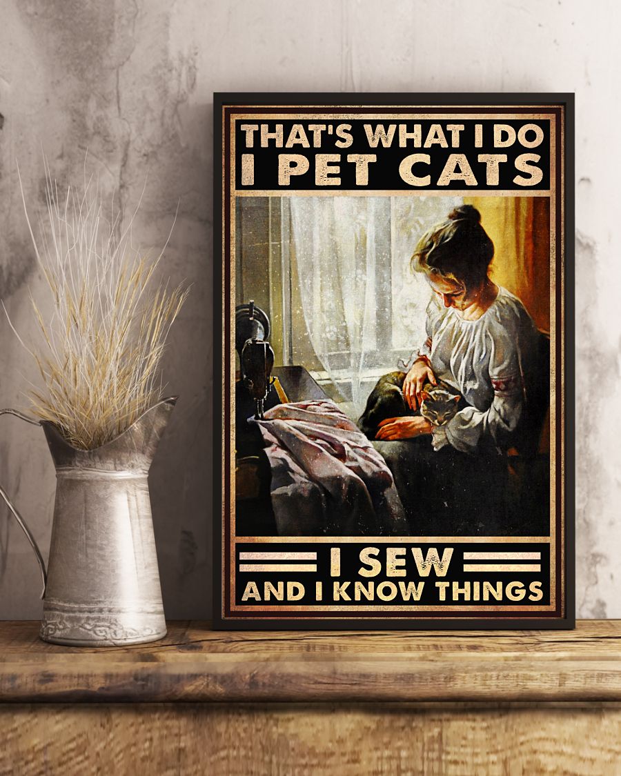 That's What I Do I Pet Cats I Sew And I Know Things Posterx