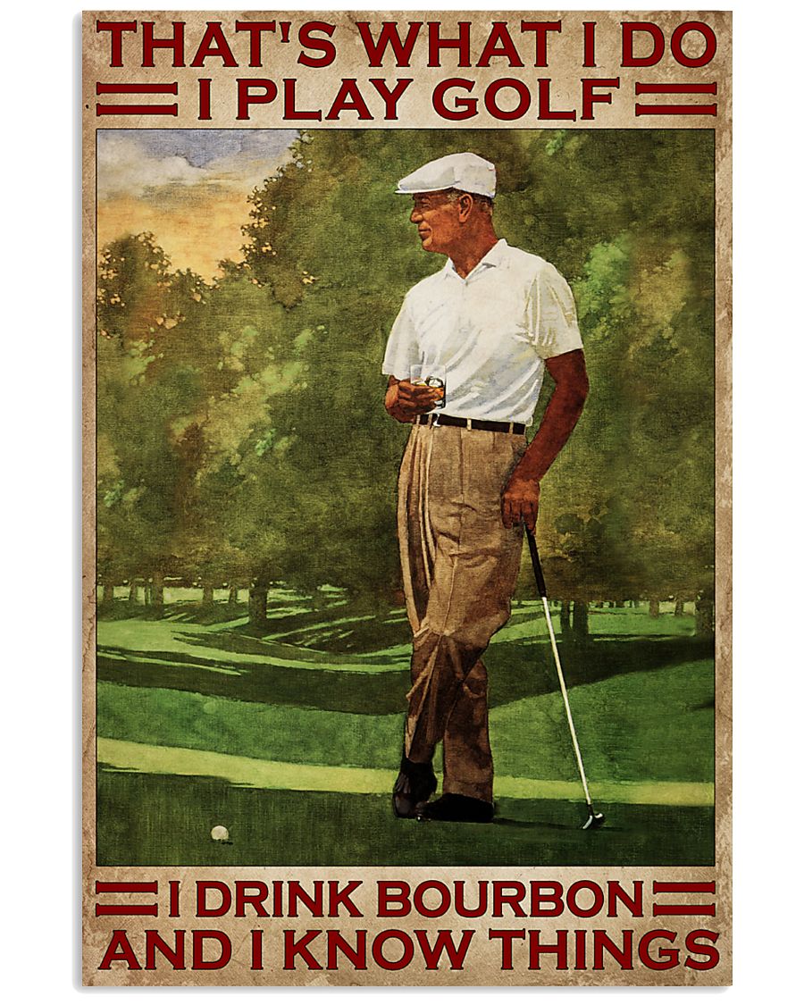 That's What I Do I Play Golf I Drink Bourbon And I Know Things Poster
