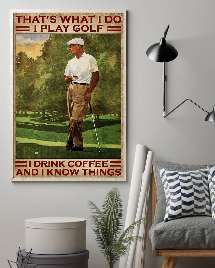 That's What I Do I Play Golf I Drink Coffee And I Know Things Poster