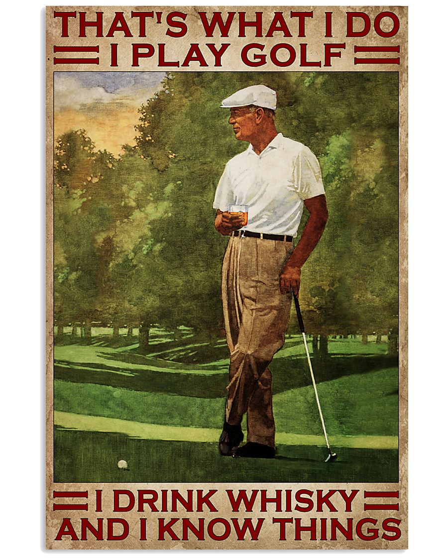 That's What I Do I Play Golf I Drink Whisky And I Know Things Poster