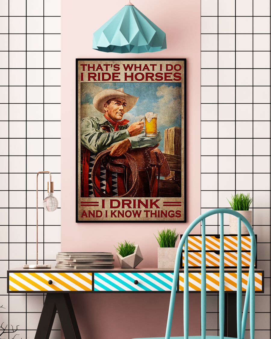 That's What I Do I Ride Horses I Drink And I Know Things Poster c