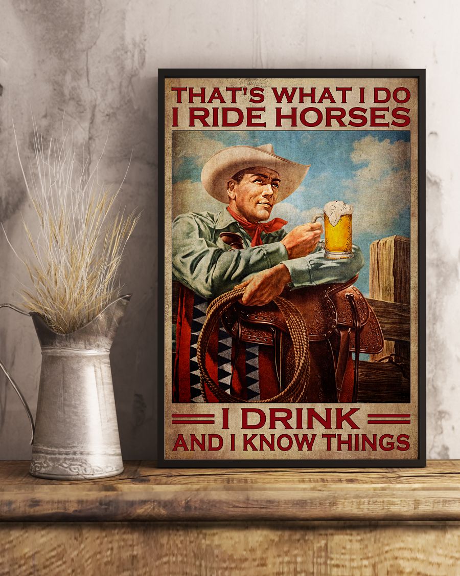 That's What I Do I Ride Horses I Drink And I Know Things Poster x