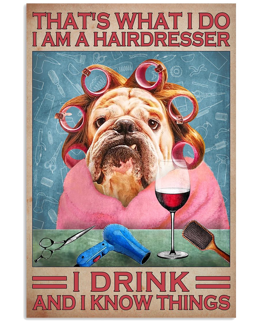 That's what I do I am a hairdresser I drink and I know things poster