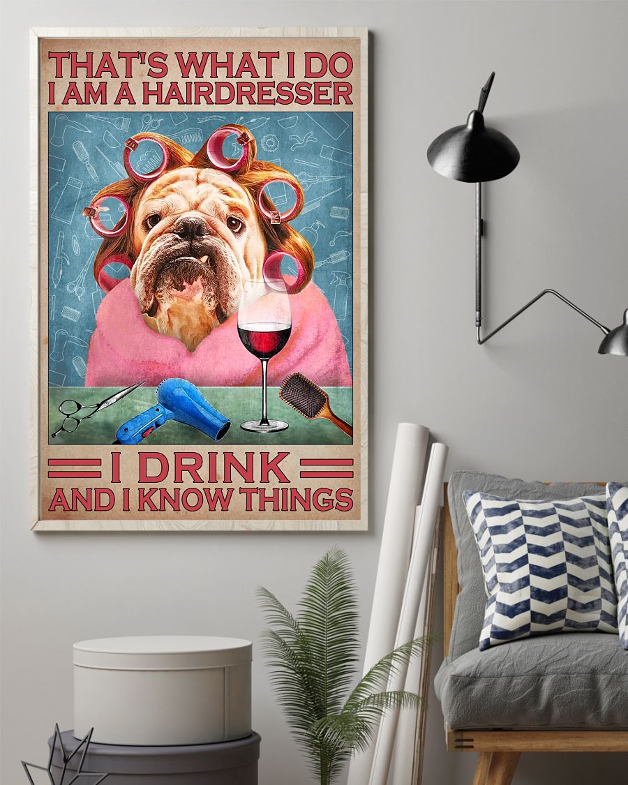 That's what I do I am a hairdresser I drink and I know things posterz