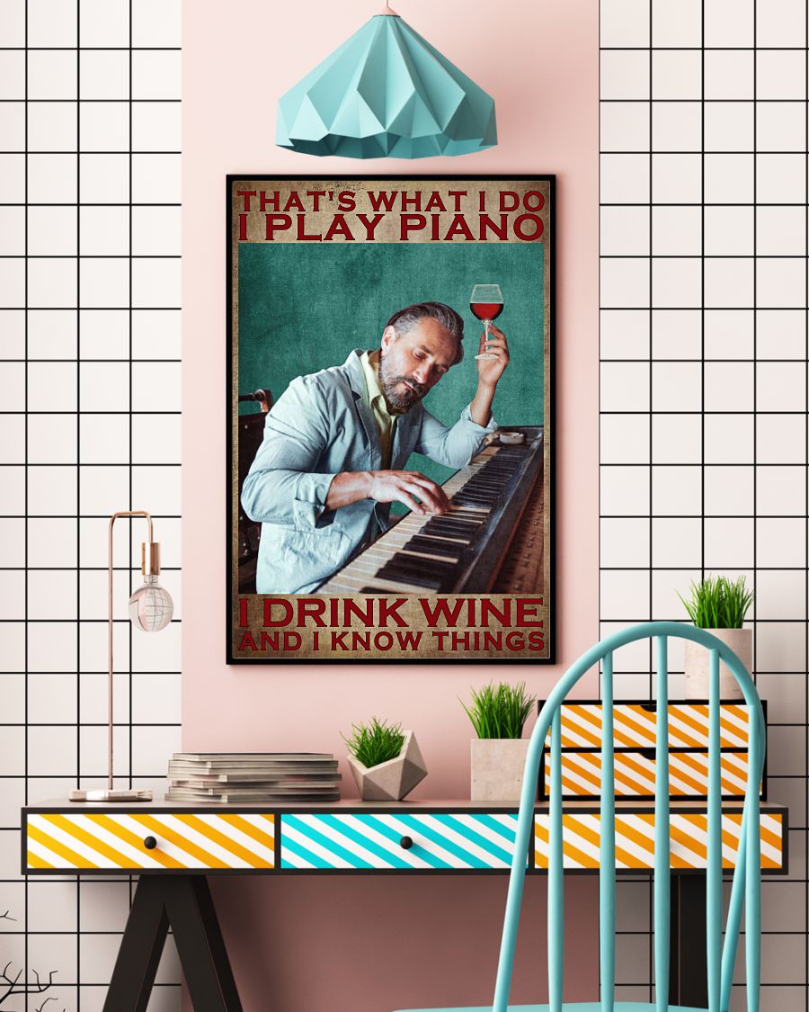 That's what I do I play piano I drink wine and I know things posterc